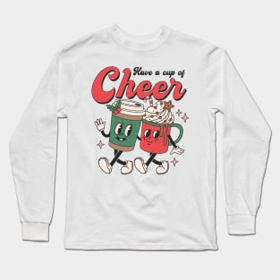 Have a cup of cheer Long Sleeve T-Shirt